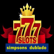 simpsons dublado assistir online